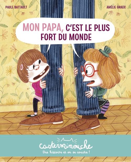 Couverture ebook de Casterminouche - Mon papa, c'est le plus fort du monde, de Paule Battault, Amélie Graux