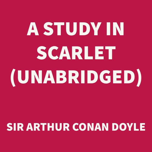 Couverture audiobook de A Study In Scarlet (UNABRIDGED), de Sir Arthur Conan Doyle