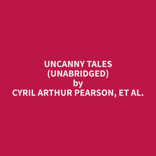 audiobook cover of Uncanny Tales (Unabridged), by Et Al.  Cyril Arthur Pearson