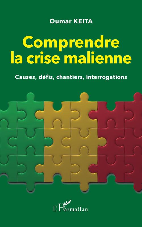 ebook cover of Comprendre la crise malienne. Causes, défis, chantiers, interrogations, by Oumar Keita