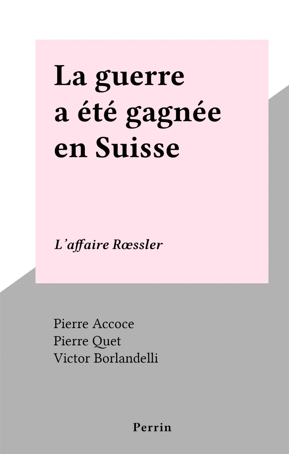 ebook cover of La guerre a été gagnée en Suisse, by Pierre Accoce, Pierre Quet