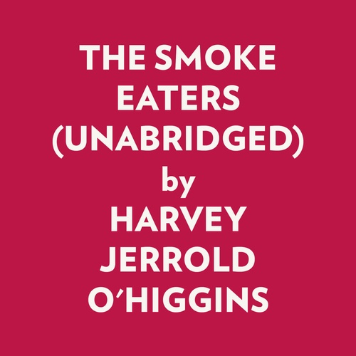 audiobook cover of THE SMOKE EATERS (UNABRIDGED), by Harvey Jerrold O'Higgins