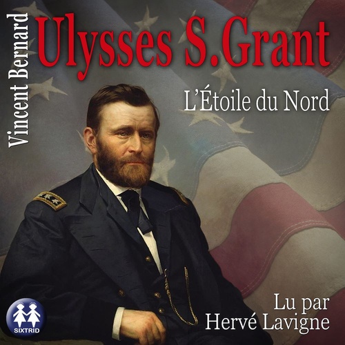 Couverture audiobook de Ulysses S. Grant - L'étoile du Nord, de Herve Lavigne, Vincent Bernard