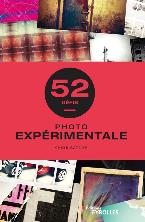 ebook cover of Photo expérimentale - 52 défis, by Chris Gatcum