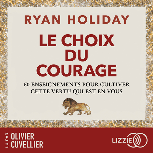 audiobook cover of Le Choix du courage - 60 enseignements pour cultiver cette vertu qui est en vous, by Ryan Holiday