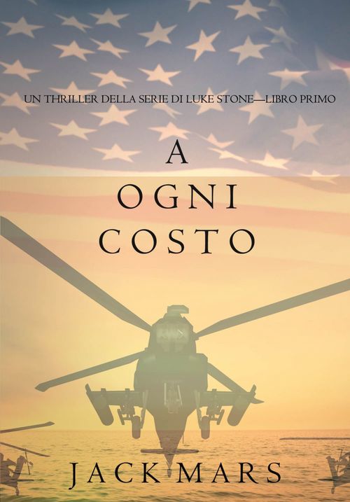 Couverture ebook de A Ogni Costo (Un Thriller Della Serie di Luke Stone-Libro Primo), de Jack Mars