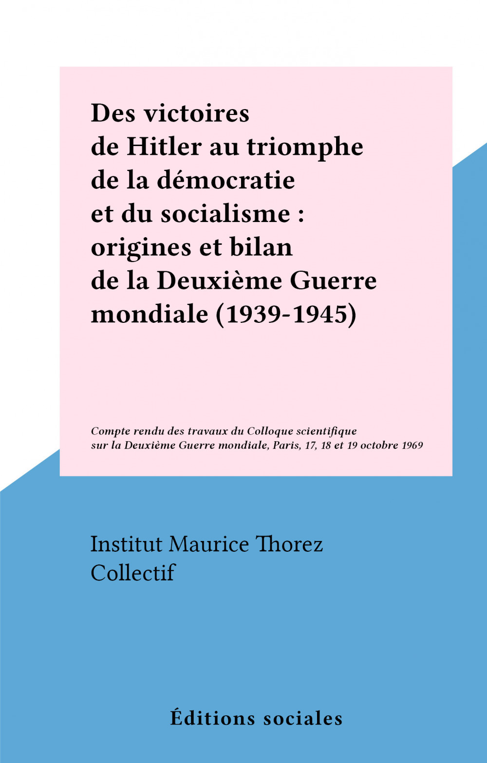 ebook cover of Des victoires de Hitler au triomphe de la démocratie et du socialisme : origines et bilan de la Deuxième Guerre mondiale (1939-1945), by Collectif