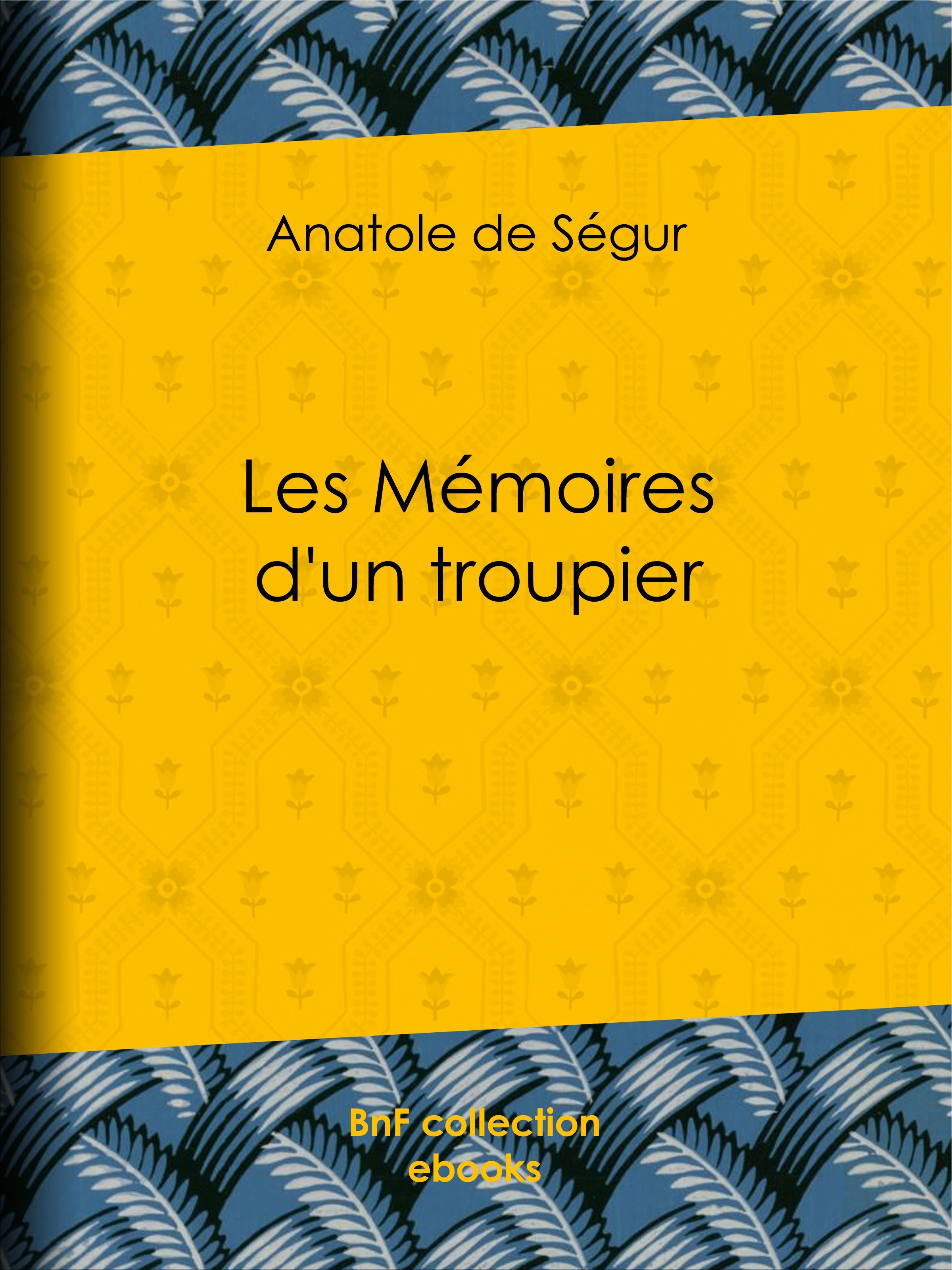 Couverture ebook de Les Mémoires d'un troupier, de Anatole De Segur