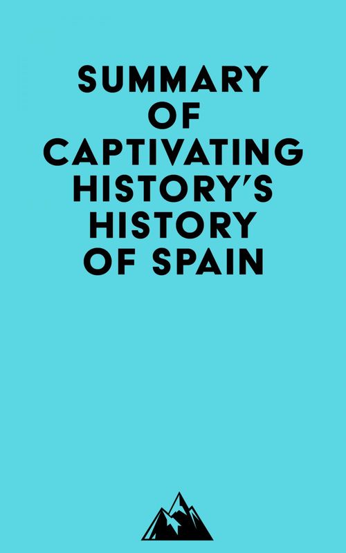 Couverture ebook de Summary of Captivating History's History of Spain, de Everest Media
