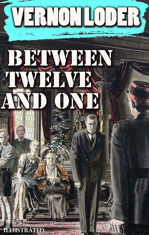 ebook cover of Between Twelve and One. Illustrated, by Vernon Loder