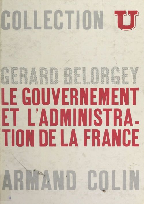 ebook cover of Le gouvernement et l'administration de la France, by Gerard Belorgey