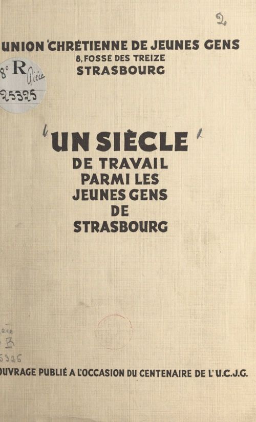 ebook cover of Un siècle de travail parmi les jeunes gens de Strasbourg, by Charles Bartholme, Frederic Frey, Mathieu Asensi