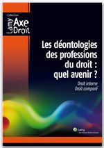 Couverture ebook de Les déontologies des professions du droit : Quel avenir ? Droit interne, droit comparé, de Fonds Lamy
