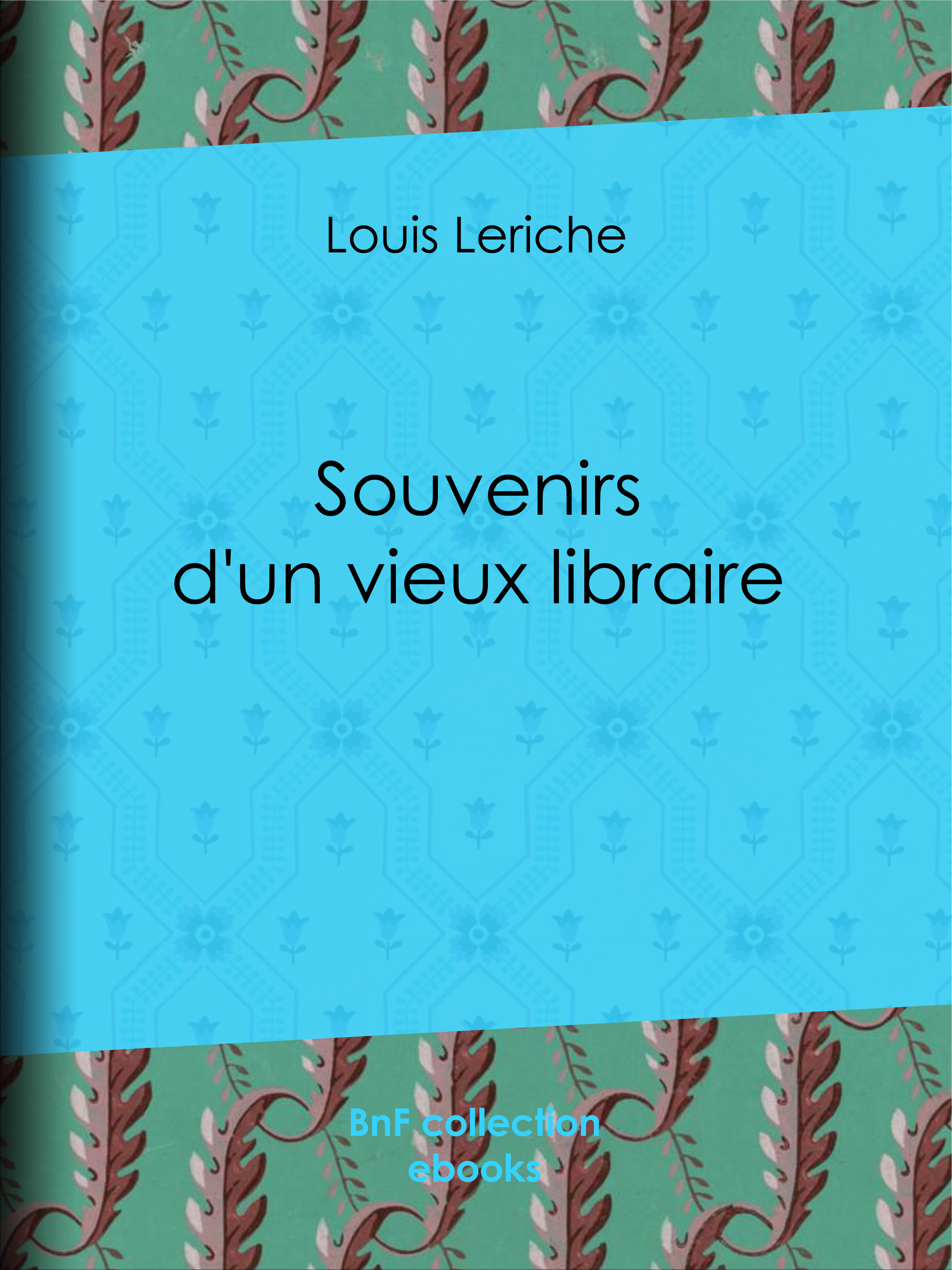 Couverture ebook de Souvenirs d'un vieux libraire, de Fernand Besnier, Louis Leriche