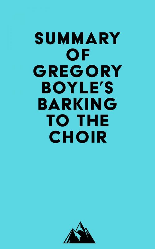 Couverture ebook de Summary of Gregory Boyle's Barking to the Choir, de Everest Media