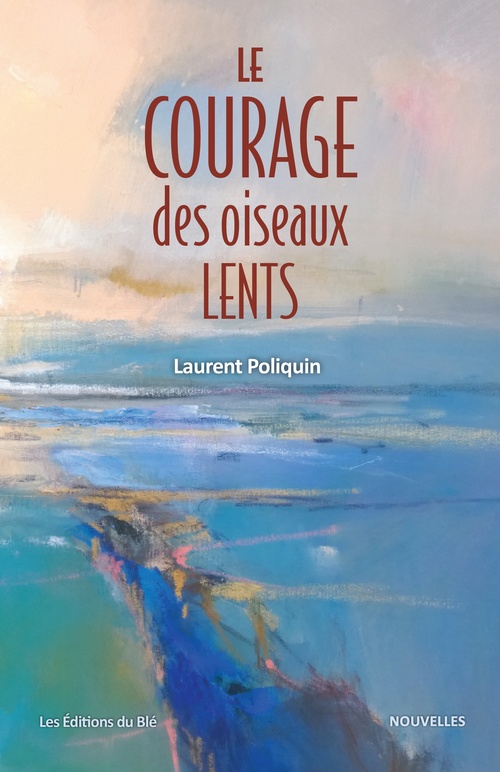 ebook cover of Le courage des oiseaux lents, by Laurent Poliquin