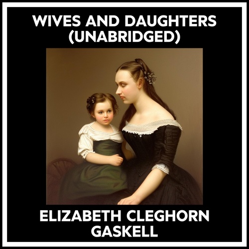 Couverture audiobook de Wives And Daughters (Unabridged), de Elizabeth Cleghorn Gaskell