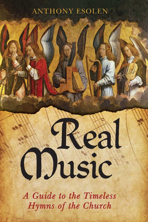 Couverture ebook de Real Music: A Guide to the Timeless Hymns of the Church, de Anthony Esolen