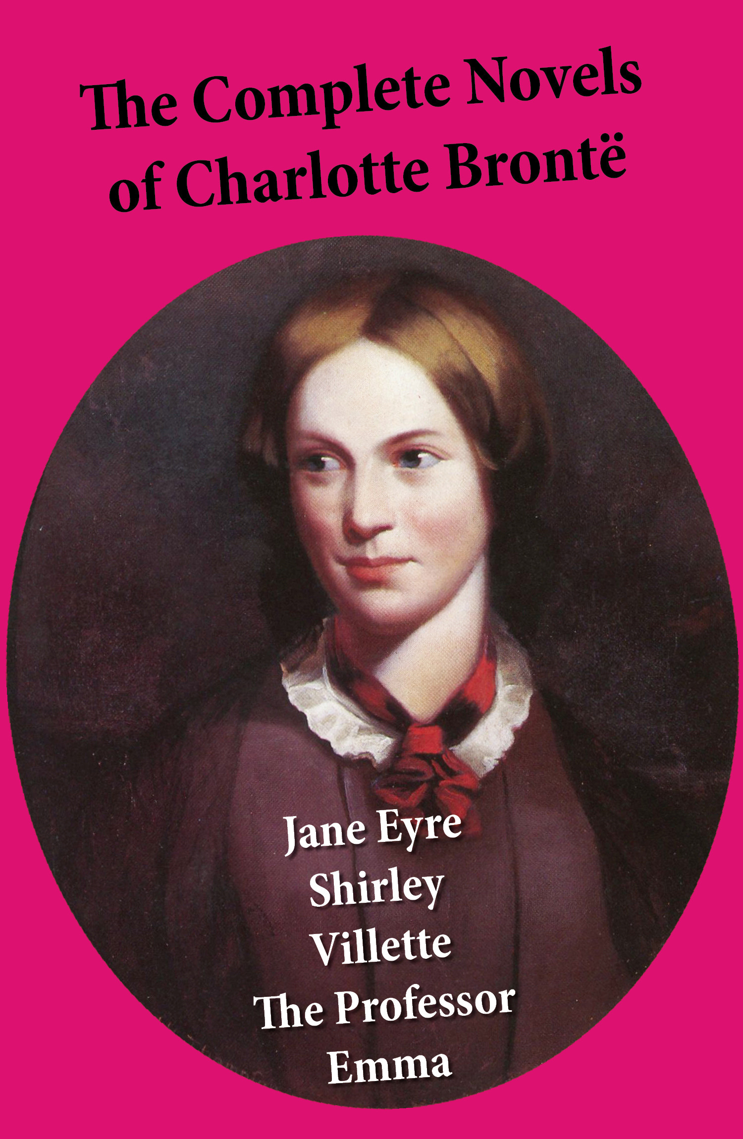 Couverture ebook de The Complete Novels of Charlotte Brontë: Jane Eyre + Shirley + Villette + The Professor + Emma (unfinished), de Charlotte Brontë