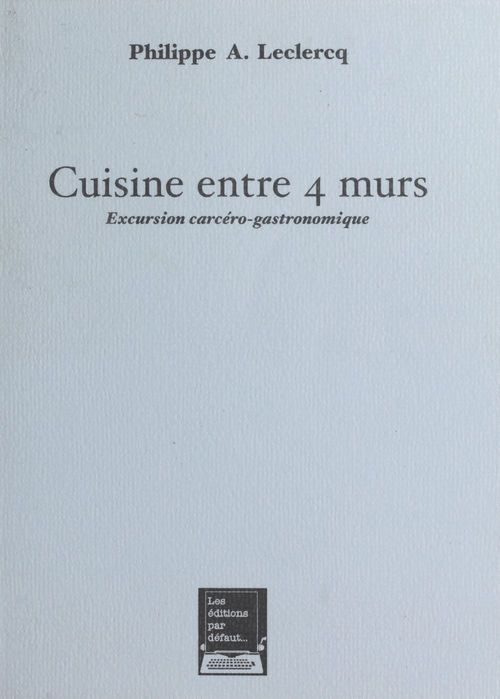 Couverture ebook de Cuisine entre 4 murs : excursion carcéro-gastronomique, de Leclercq