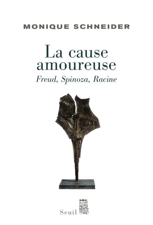 Couverture ebook de La Cause amoureuse. Freud, Spinoza, Racine, de Schneider Monique