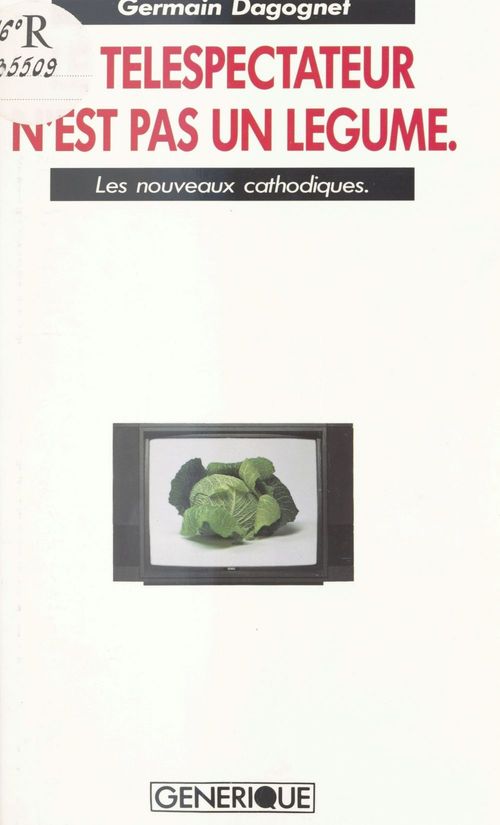 Couverture ebook de Le téléspectateur n'est pas un légume : les nouveaux cathodiques, de Germain Dagognet