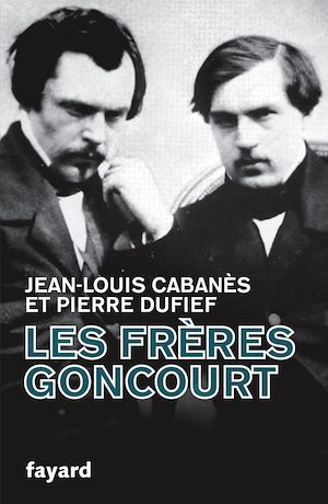 ebook cover of Les Frères Goncourt, by Jean-louis Cabanès, Pierre Dufief