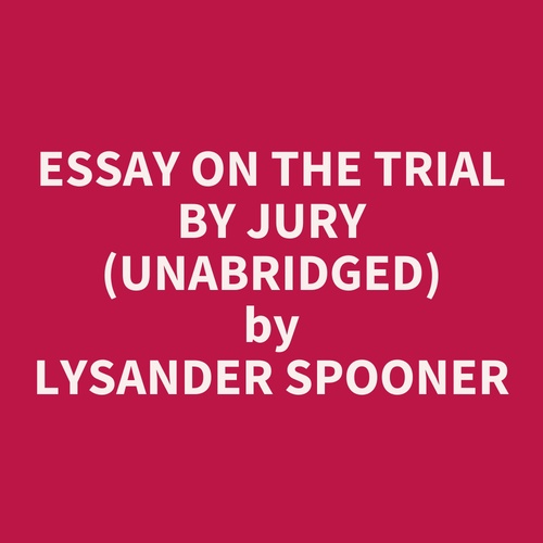 audiobook cover of Essay On The Trial By Jury (Unabridged), by Lysander Spooner