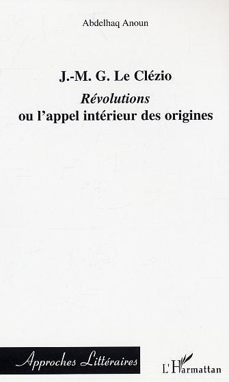 ebook cover of J.-M.G. Le Clézio : Révolutions ou l'appel intérieur des origines, by Abdelhaq Anoun
