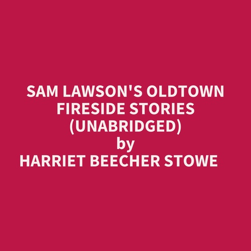 audiobook cover of Sam Lawson's Oldtown Fireside Stories (Unabridged), by HARRIET BEECHER STOWE