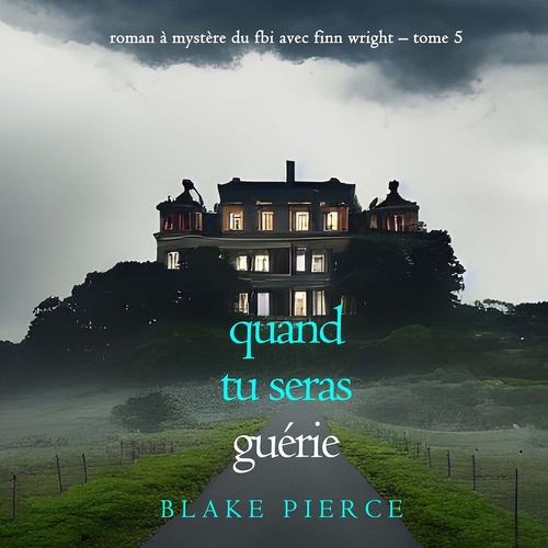 audiobook cover of Quand tu seras guérie (Roman à mystère du FBI avec Finn Wright - Tome 5), by Blake Pierce