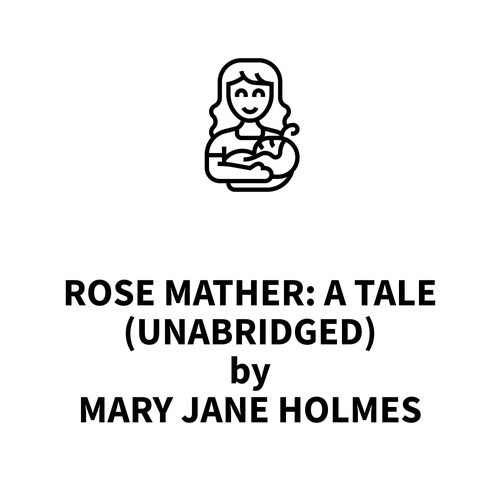 audiobook cover of Rose Mather: A Tale (UNABRIDGED), by Mary Jane Holmes