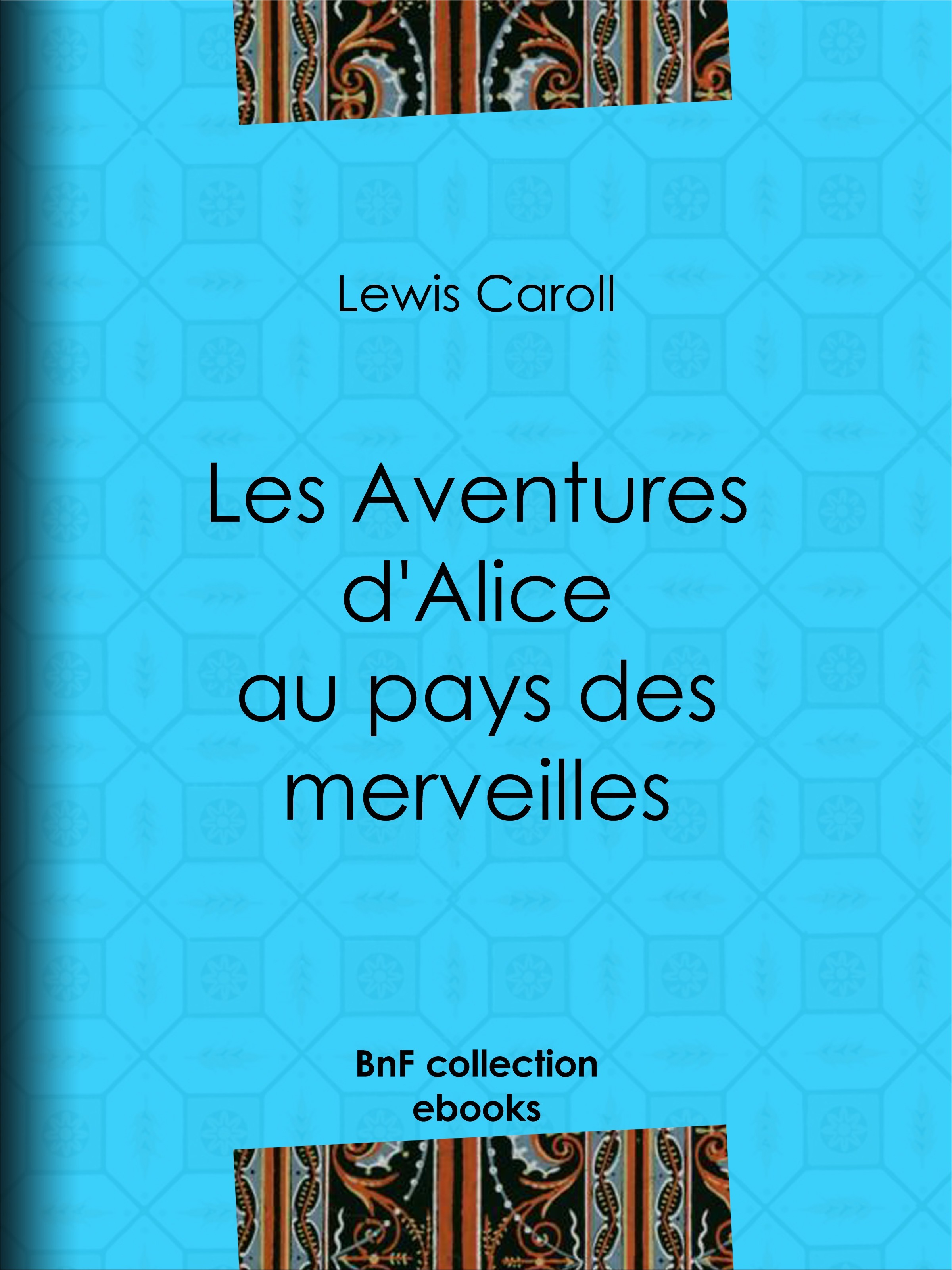 Couverture ebook de Les Aventures d'Alice au pays des merveilles, de Lewis Carroll, Henri Bue