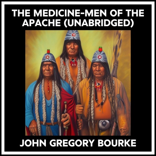 Couverture audiobook de The Medicine-men Of The Apache (Unabridged), de John Gregory Bourke