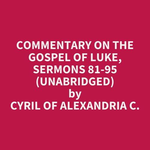 Couverture audiobook de Commentary On The Gospel Of Luke, Sermons 81-95 (Unabridged), de Cyril Of Alexandria C.