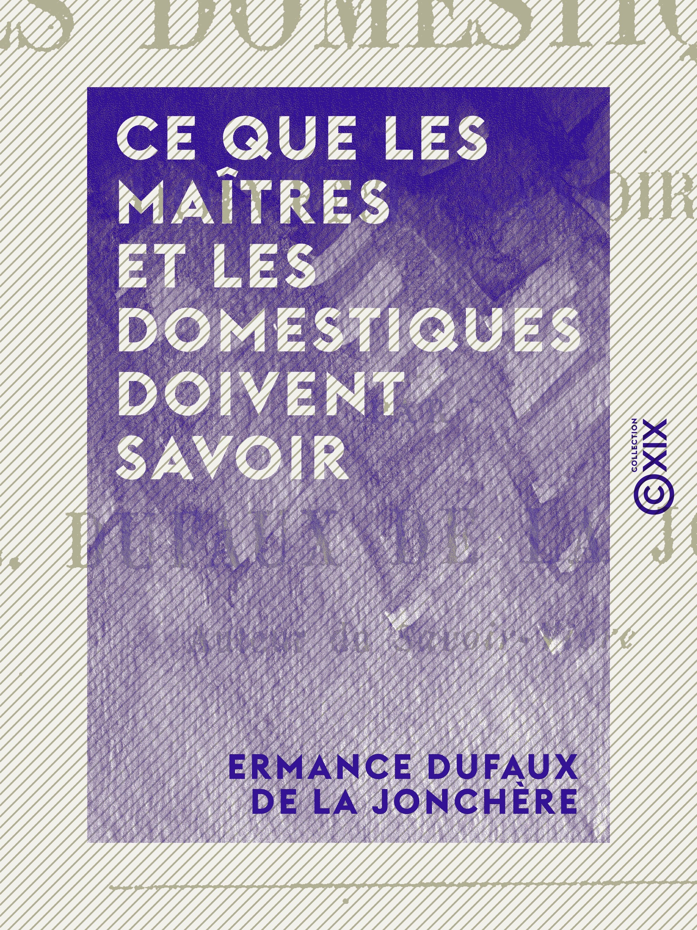 ebook cover of Ce que les maîtres et les domestiques doivent savoir, by Ermance Dufaux De La Jonchere