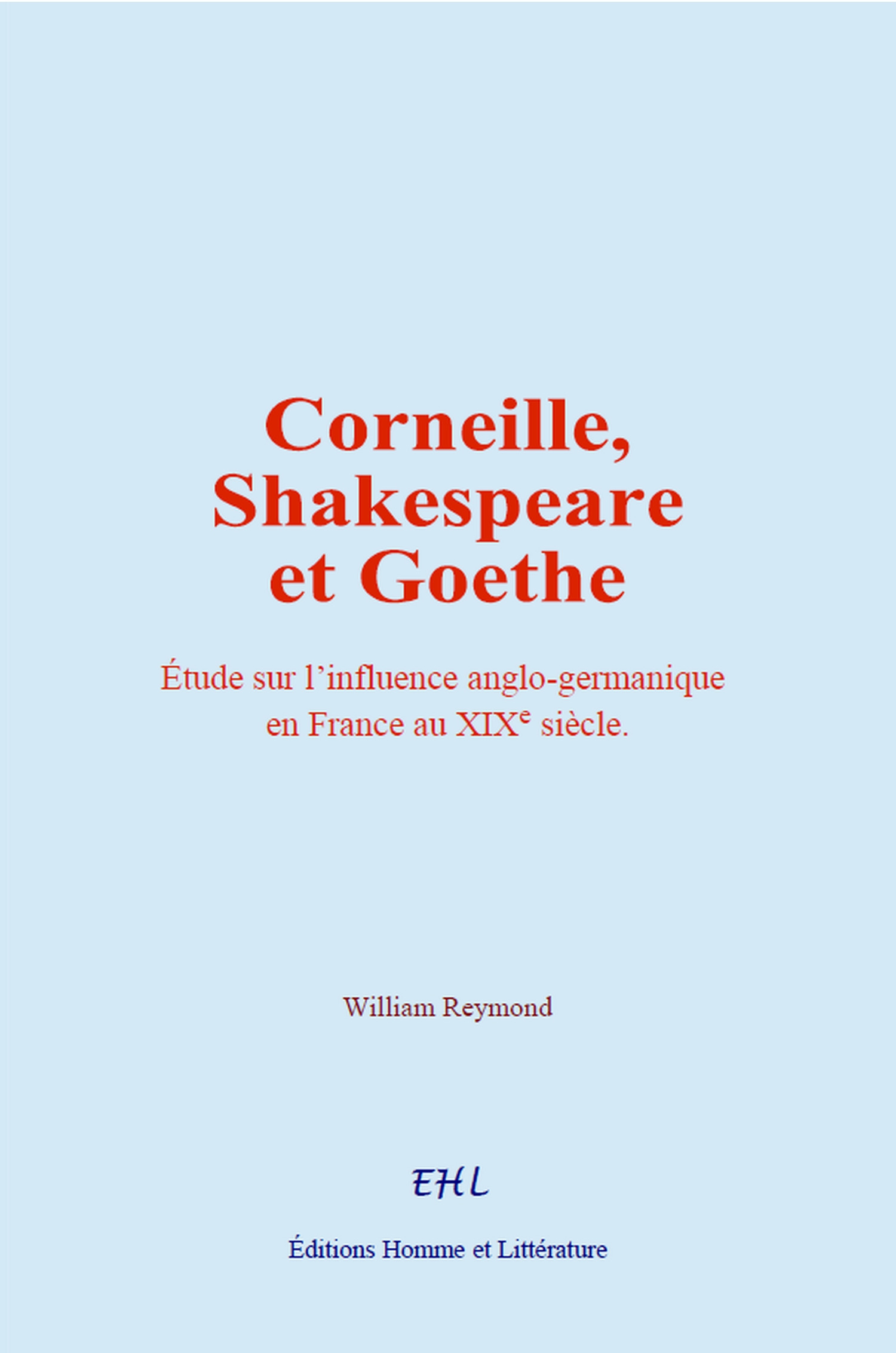 Couverture ebook de Corneille, Shakespeare et Goethe, de William Reymond