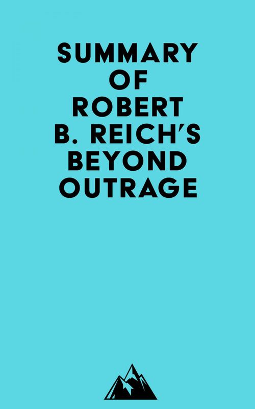 Couverture ebook de Summary of Robert B. Reich's Beyond Outrage, de Everest Media