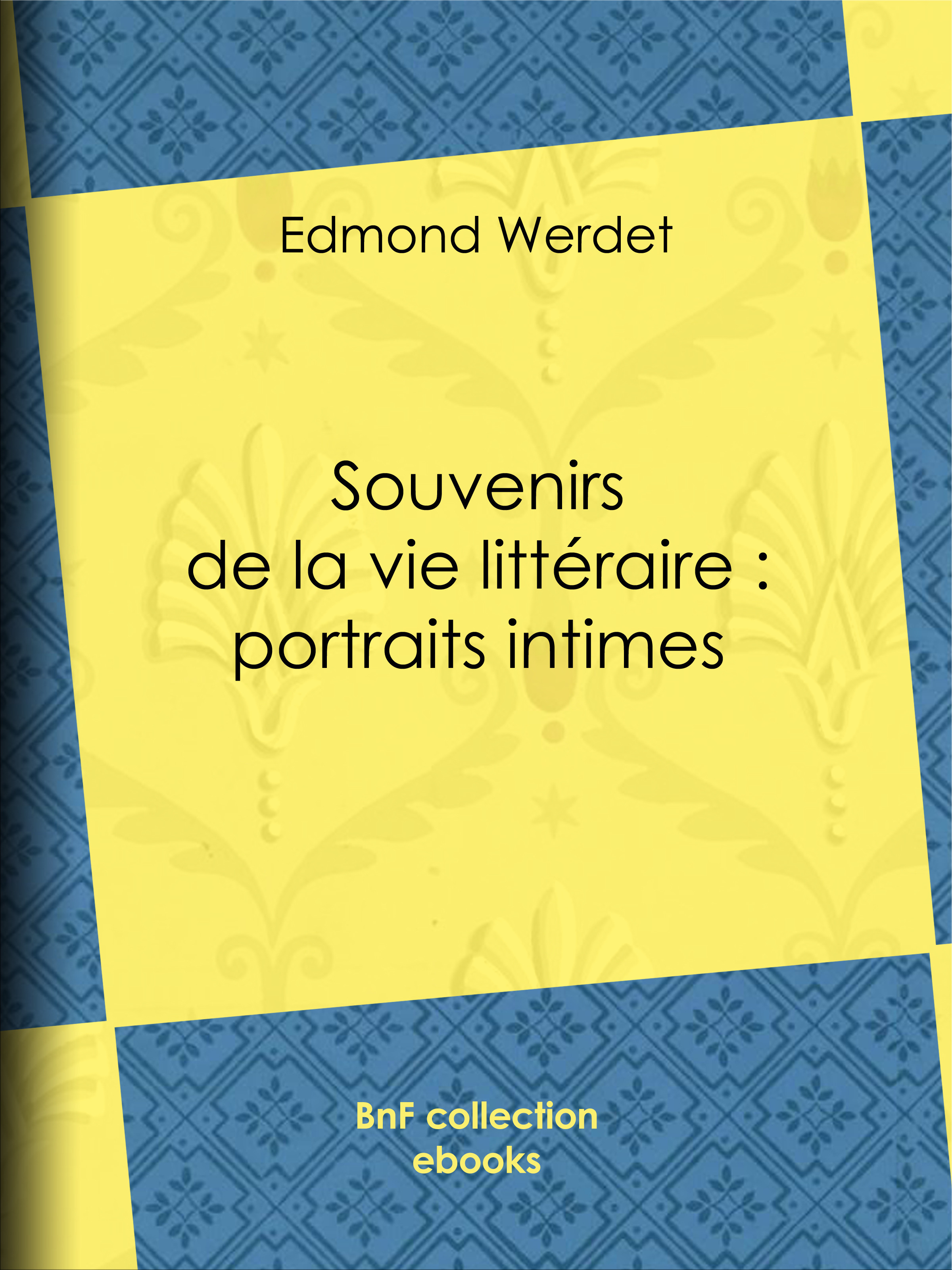 Couverture ebook de Souvenirs de la vie littéraire : portraits intimes, de Edmond Werdet