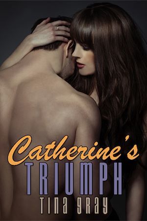 Couverture ebook de Catherine's Triumph: Catherine in Love, Book Four, de Tina Gray