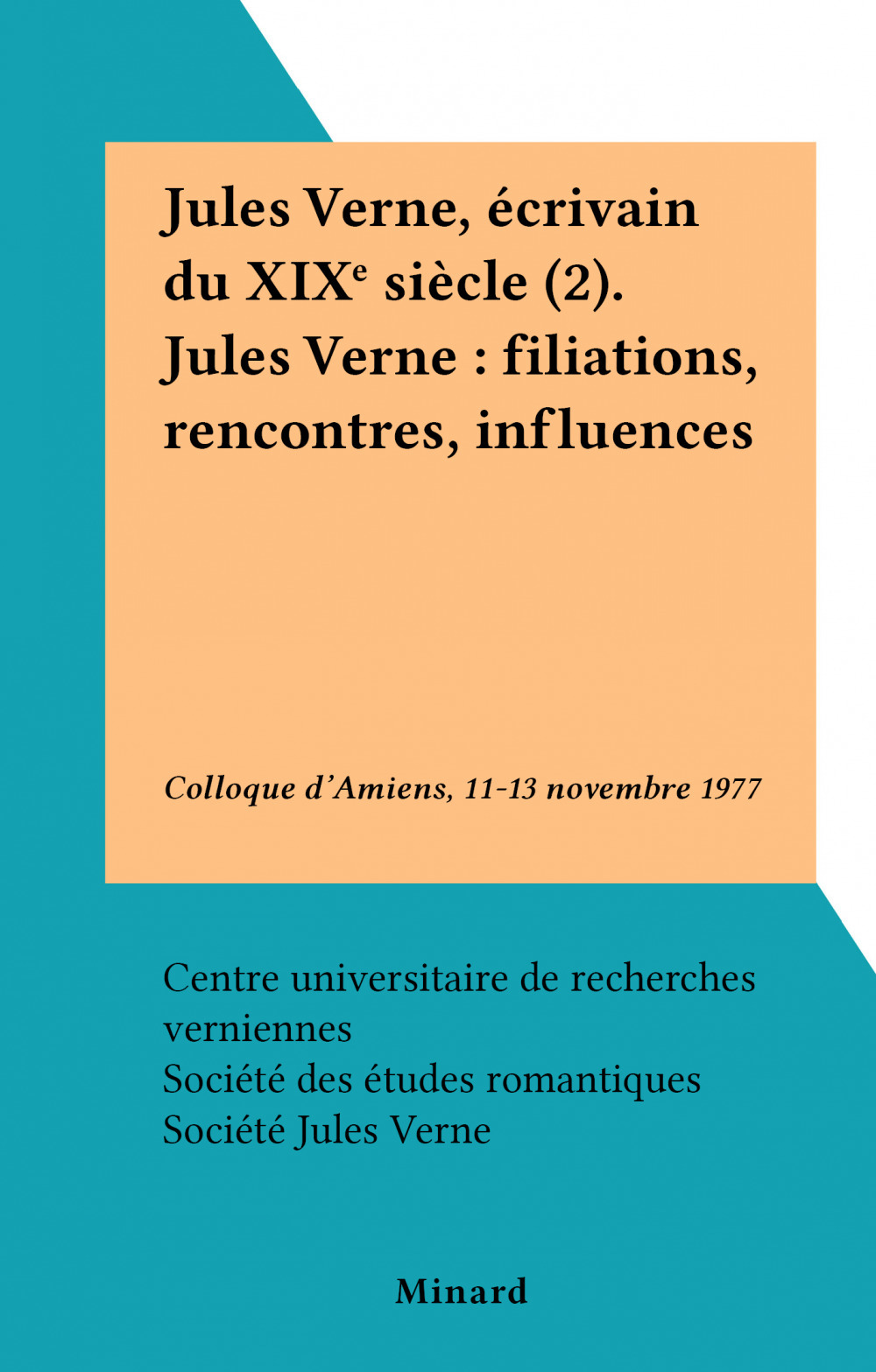 Couverture ebook de Jules Verne, écrivain du XIXe siècle (2). Jules Verne : filiations, rencontres, influences, de Centre Universitaire De Recherches Verni, Société des Etudes Romantiques, Societe Jules Verne, Universite De Picard