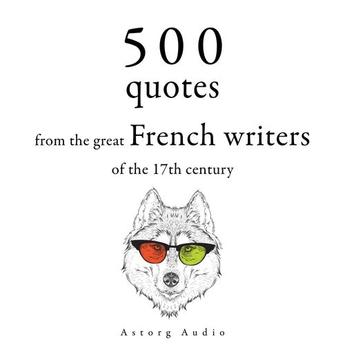 Couverture audiobook de 500 Quotations from the Great French Writers of the 17th Century, de Jean De La Fontaine, Jean Racine, Molière, Pierre Corneille, Jean De La Bruyere