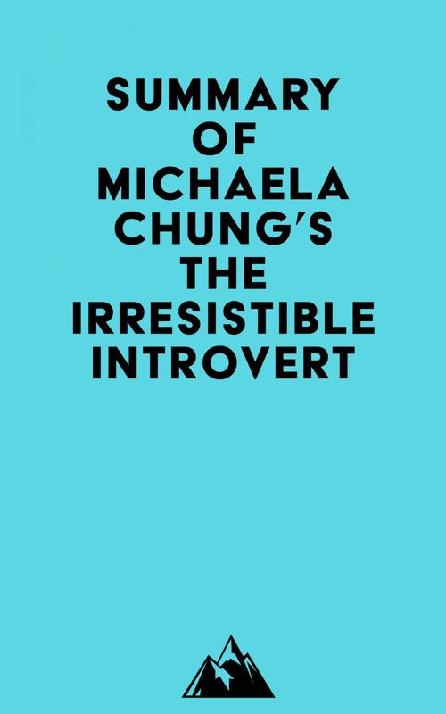 Couverture ebook de Summary of Michaela Chung's The Irresistible Introvert, de Everest Media