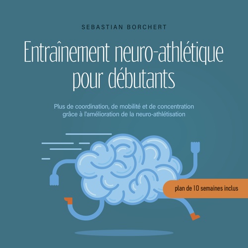 Couverture audiobook de Entraînement neuro-athlétique pour débutants Plus de coordination, de mobilité et de concentration grâce à l'amélioration de la neuro-athlétisation - plan de 10 semaines inclus, de Sebastian Borchert