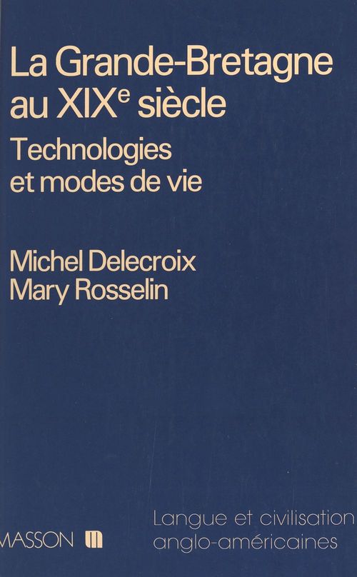Couverture ebook de La Grande-Bretagne au XIXe siècle : technologies et modes de vie, de Michel Delecroix