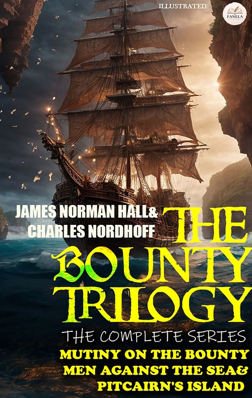 Couverture ebook de The Bounty Trilogy: The Complete Series: Mutiny on the Bounty, Men Against the Sea & Pitcairn's Island. Illustrated, de James Norman Hall, Charles Nordhoff