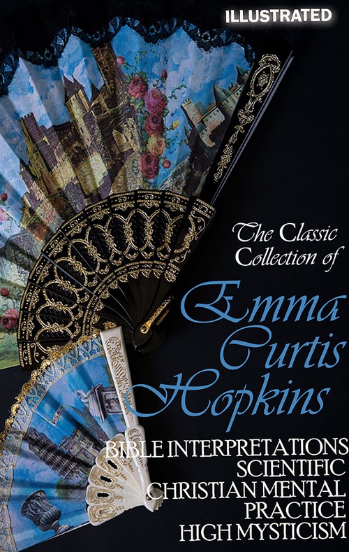 Couverture ebook de The lassic ollection of Emma Curtis Hopkins. Illustrated, de Emma Curtis Hopkins