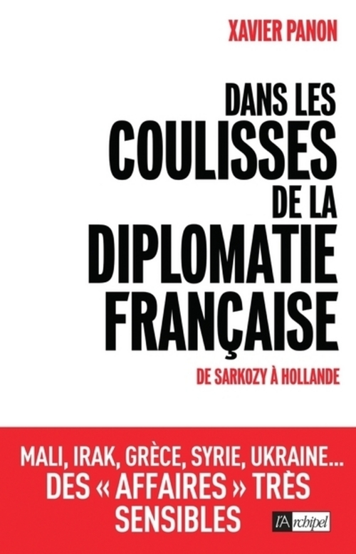 Couverture ebook de Dans les coulisses de la diplomatie française - De Sarkozy à Hollande, de Xavier Panon