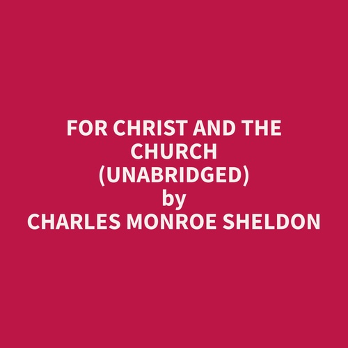 Couverture audiobook de For Christ and the Church (Unabridged), de Charles Monroe Sheldon