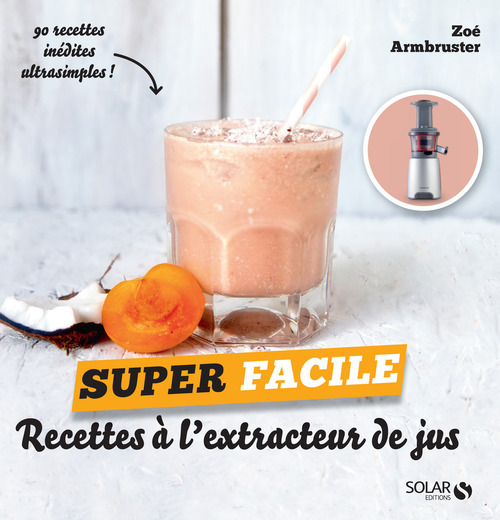 ebook cover of Recettes à l'extracteur de jus - super facile, by Zoé Armbruster